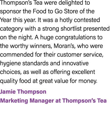 Thompson’s Tea were delighted to sponsor the Food to Go Store of the Year this year. It was a hotly contested categor...