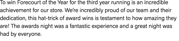 To win Forecourt of the Year for the third year running is an incredible achievement for our store. We’re incredibly ...