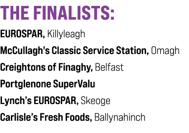 THE FINALISTS: EUROSPAR, Killyleagh McCullagh's Classic Service Station, Omagh Creightons of Finaghy, Belfast Portgle...