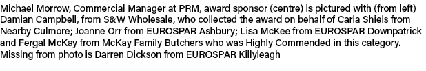 Michael Morrow, Commercial Manager at PRM, award sponsor (centre) is pictured with (from left) Damian Campbell, from ...