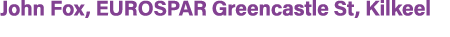 John Fox, EUROSPAR Greencastle St, Kilkeel