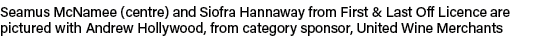 Seamus McNamee (centre) and Siofra Hannaway from First & Last Off Licence are pictured with Andrew Hollywood, from ca...