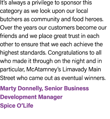 It’s always a privilege to sponsor this category as we look upon our local butchers as community and food heroes. Ove...