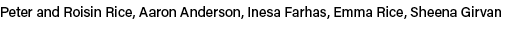Peter and Roisin Rice, Aaron Anderson, Inesa Farhas, Emma Rice, Sheena Girvan