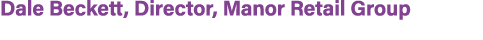 Dale Beckett, Director, Manor Retail Group