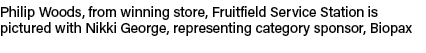 Philip Woods, from winning store, Fruitfield Service Station is pictured with Nikki George, representing category spo...
