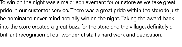 To win on the night was a major achievement for our store as we take great pride in our customer service. There was a...
