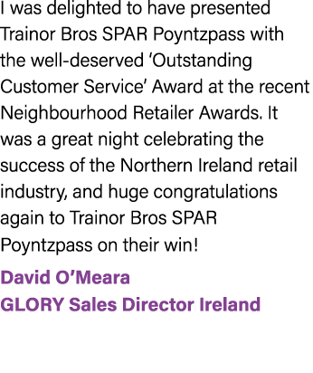 I was delighted to have presented Trainor Bros SPAR Poyntzpass with the well deserved ‘Outstanding Customer Service’ ...