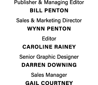 Publisher & Managing Editor BILL PENTON Sales & Marketing Director Wynn penton Editor Caroline Rainey Senior Graphic ...