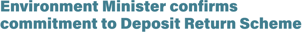 Environment Minister confirms commitment to Deposit Return Scheme 