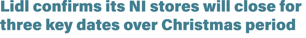 Lidl confirms its NI stores will close for three key dates over Christmas period
