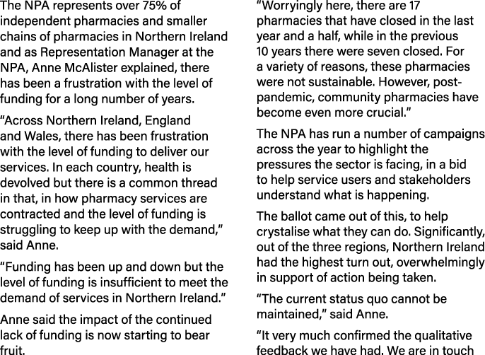 The NPA represents over 75% of independent pharmacies and smaller chains of pharmacies in Northern Ireland and as Rep...