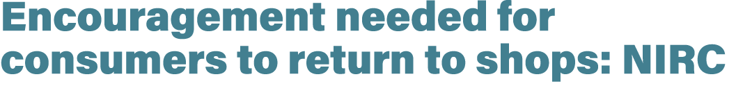 Encouragement needed for consumers to return to shops: NIRC