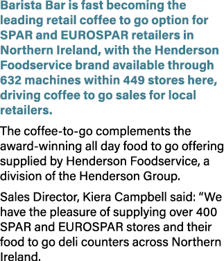 Barista Bar is fast becoming the leading retail coffee to go option for SPAR and EUROSPAR retailers in Northern Irela...