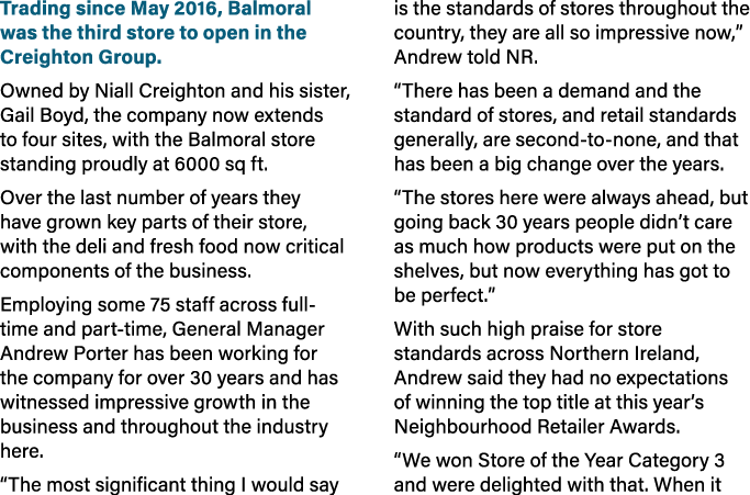 Trading since May 2016, Balmoral was the third store to open in the Creighton Group. Owned by Niall Creighton and his...