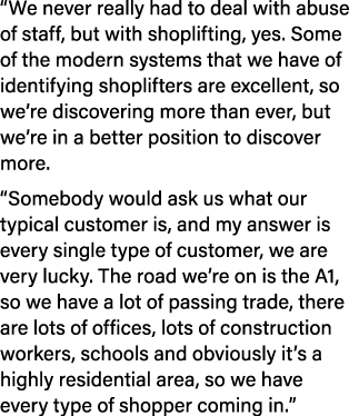 “We never really had to deal with abuse of staff, but with shoplifting, yes. Some of the modern systems that we have ...