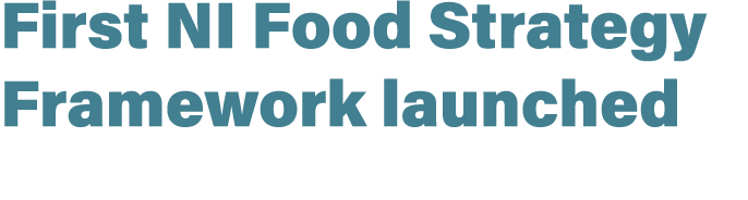 First NI Food Strategy Framework launched