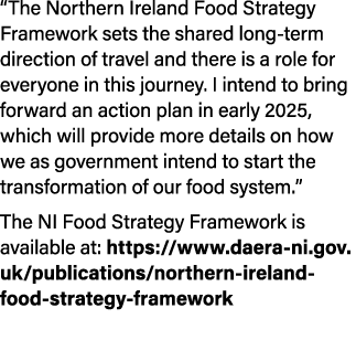 “The Northern Ireland Food Strategy Framework sets the shared long term direction of travel and there is a role for e...