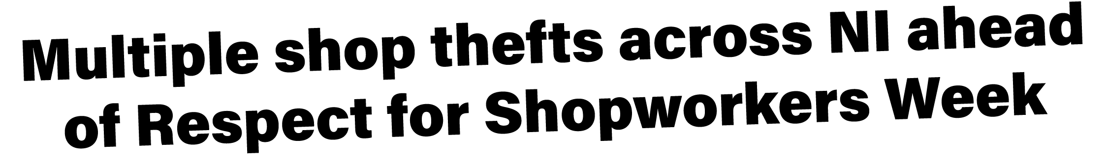 Multiple shop thefts across NI ahead of Respect for Shopworkers Week