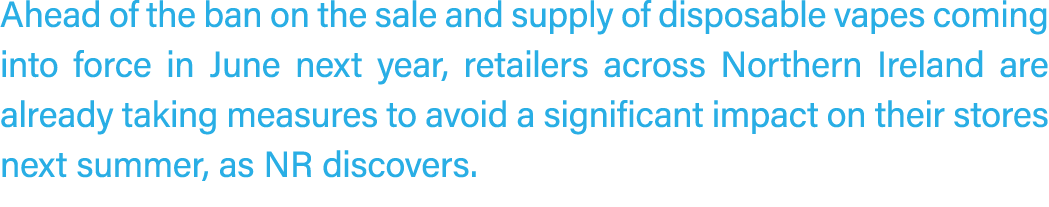 Ahead of the ban on the sale and supply of disposable vapes coming into force in June next year, retailers across Nor...