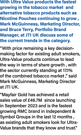 With Ultra Value products the fastest growing in the tobacco market and alternative tobacco products such as Nicotine...