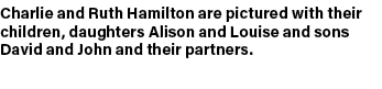 Charlie and Ruth Hamilton are pictured with their children, daughters Alison and Louise and sons David and John and t...