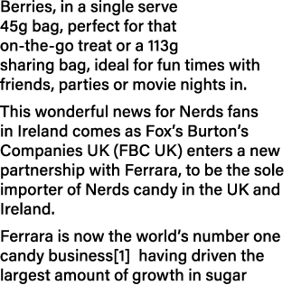 Berries, in a single serve 45g bag, perfect for that on the go treat or a 113g sharing bag, ideal for fun times with ...