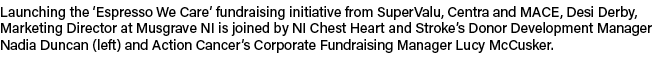 Launching the ‘Espresso We Care’ fundraising initiative from SuperValu, Centra and MACE, Desi Derby, Marketing Direct...