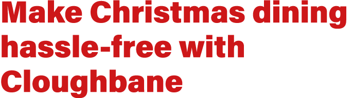 Make Christmas dining hassle free with Cloughbane