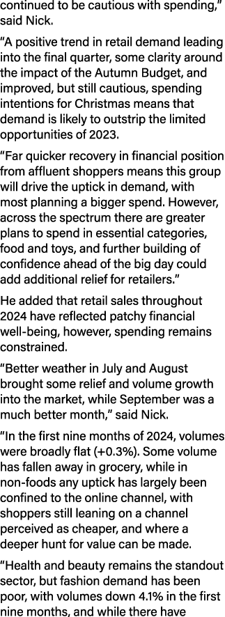 continued to be cautious with spending,” said Nick. “A positive trend in retail demand leading into the final quarter...