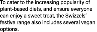 To cater to the increasing popularity of plant based diets, and ensure everyone can enjoy a sweet treat, the Swizzels...