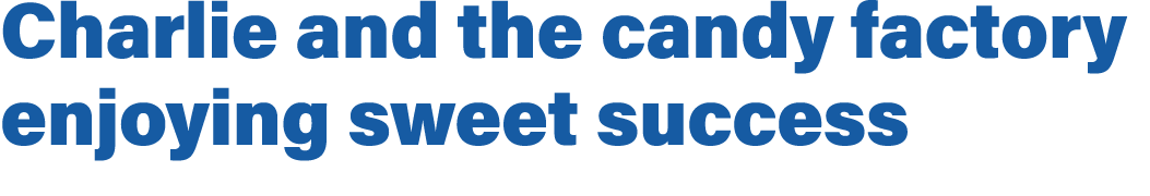 Charlie and the candy factory enjoying sweet success