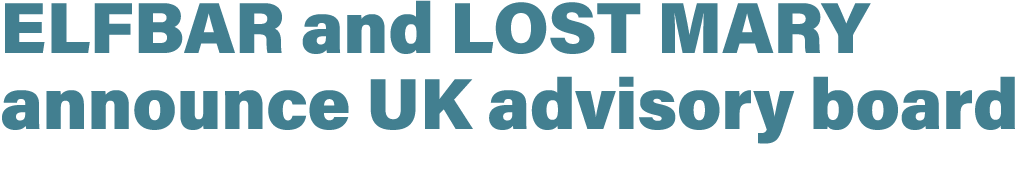 ELFBAR and LOST MARY announce UK advisory board