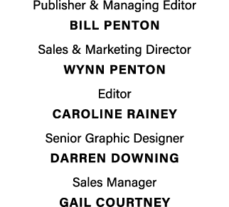 Publisher & Managing Editor BILL PENTON Sales & Marketing Director Wynn penton Editor Caroline Rainey Senior Graphic ...