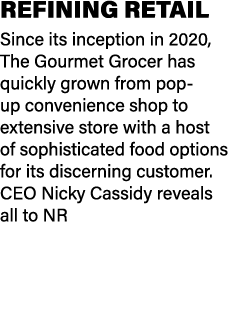 REFINING RETAIL Since its inception in 2020, The Gourmet Grocer has quickly grown from pop up convenience shop to ext...