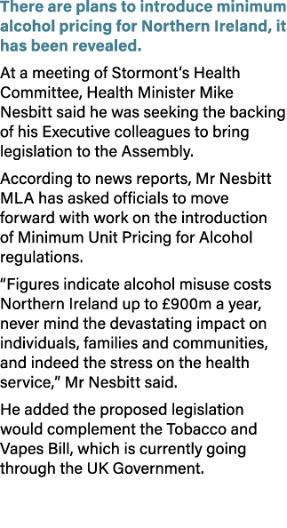 There are plans to introduce minimum alcohol pricing for Northern Ireland, it has been revealed. At a meeting of Stor...