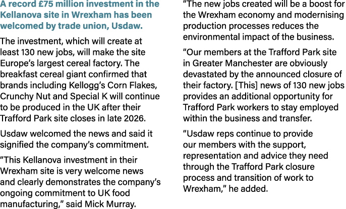 A record £75 million investment in the Kellanova site in Wrexham has been welcomed by trade union, Usdaw. The investm...