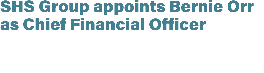 SHS Group appoints Bernie Orr as Chief Financial Officer