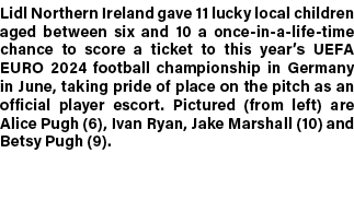 Lidl Northern Ireland gave 11 lucky local children aged between six and 10 a once in a life time chance to score a ti...