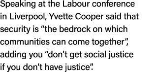Speaking at the Labour conference in Liverpool, Yvette Cooper said that security is “the bedrock on which communities...