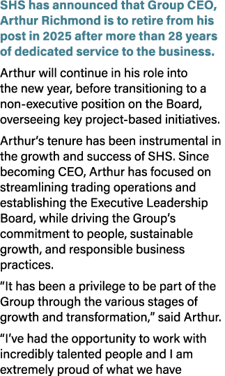 SHS has announced that Group CEO, Arthur Richmond is to retire from his post in 2025 after more than 28 years of dedi...