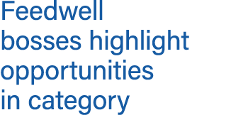 Feedwell bosses highlight opportunities in category