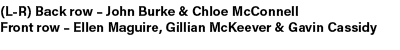 (L R) Back row – John Burke & Chloe McConnell Front row – Ellen Maguire, Gillian McKeever & Gavin Cassidy