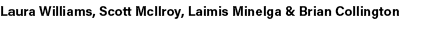 Laura Williams, Scott McIlroy, Laimis Minelga & Brian Collington 