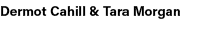 Dermot Cahill & Tara Morgan 