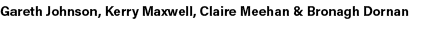 Gareth Johnson, Kerry Maxwell, Claire Meehan & Bronagh Dornan 