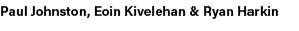Paul Johnston, Eoin Kivelehan & Ryan Harkin 