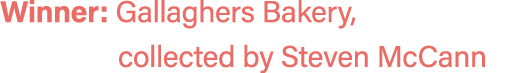 Winner: Gallaghers Bakery, collected by Steven McCann