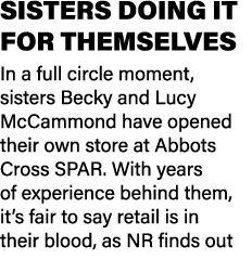 SISTERS DOING IT FOR THEMSELVES In a full circle moment, sisters Becky and Lucy McCammond have opened their own store...