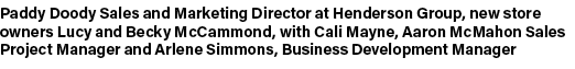 Paddy Doody Sales and Marketing Director at Henderson Group, new store owners Lucy and Becky McCammond, with Cali May...